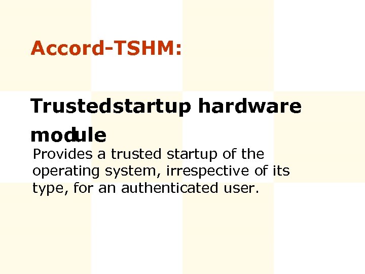 Accord-TSHM: Trusted startup hardware module Provides a trusted startup of the operating system, irrespective