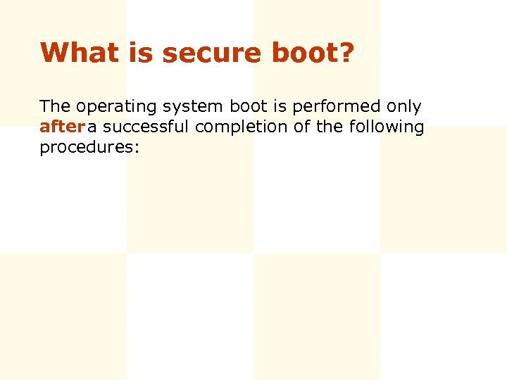 What is secure boot? The operating system boot is performed only after a successful