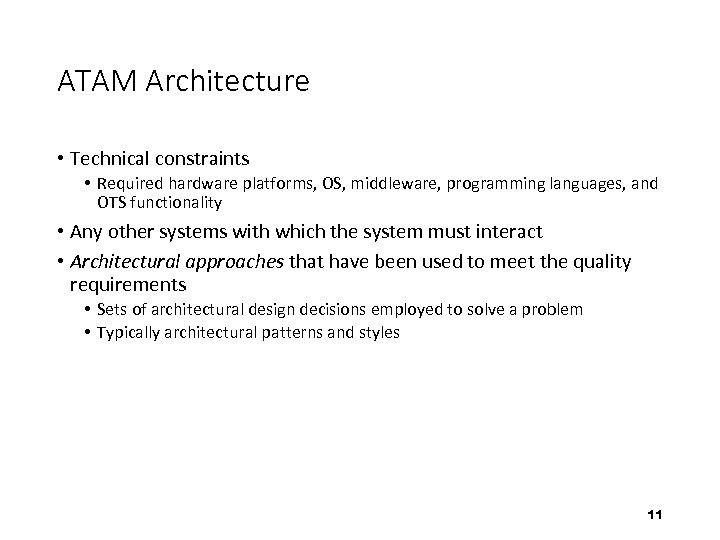 ATAM Architecture • Technical constraints • Required hardware platforms, OS, middleware, programming languages, and