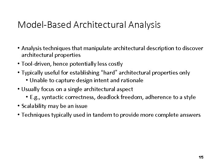 Model-Based Architectural Analysis • Analysis techniques that manipulate architectural description to discover architectural properties