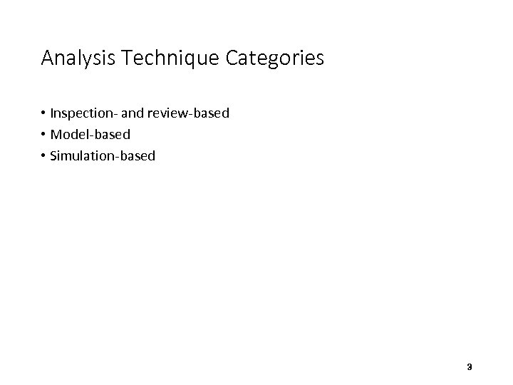 Analysis Technique Categories • Inspection- and review-based • Model-based • Simulation-based 3 