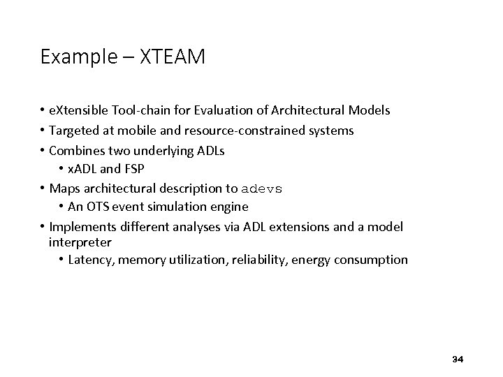 Example – XTEAM • e. Xtensible Tool-chain for Evaluation of Architectural Models • Targeted