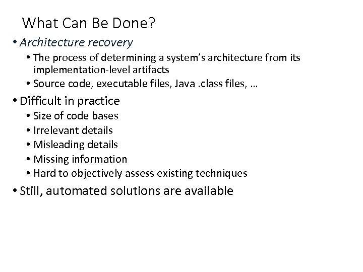 What Can Be Done? • Architecture recovery • The process of determining a system’s