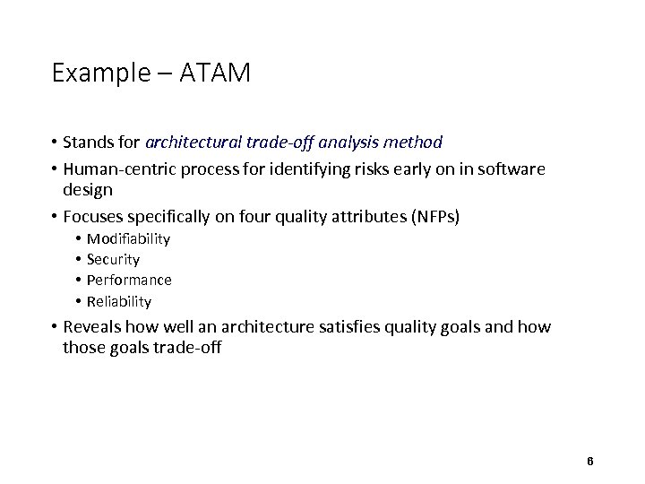 Example – ATAM • Stands for architectural trade-off analysis method • Human-centric process for