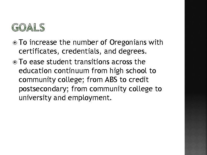  To increase the number of Oregonians with certificates, credentials, and degrees. To ease