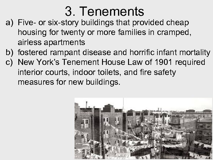 3. Tenements a) Five- or six-story buildings that provided cheap housing for twenty or