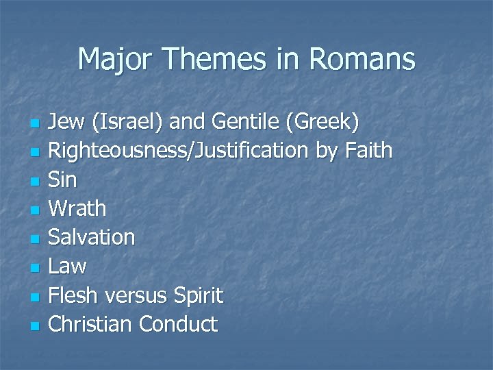 Major Themes in Romans n n n n Jew (Israel) and Gentile (Greek) Righteousness/Justification