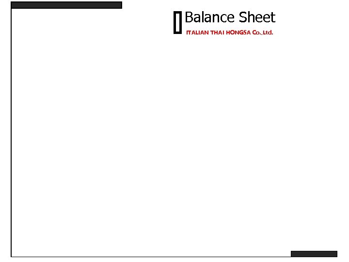 Balance Sheet ITALIAN THAI HONGSA Co. , Ltd. 
