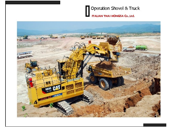 Operation Shovel & Truck ITALIAN THAI HONGSA Co. , Ltd. 