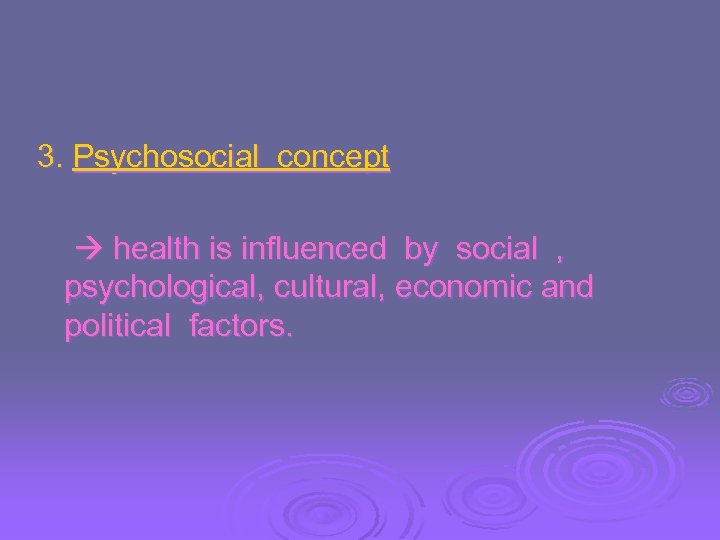 3. Psychosocial concept health is influenced by social , psychological, cultural, economic and political