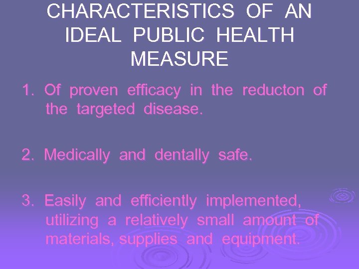 CHARACTERISTICS OF AN IDEAL PUBLIC HEALTH MEASURE 1. Of proven efficacy in the reducton