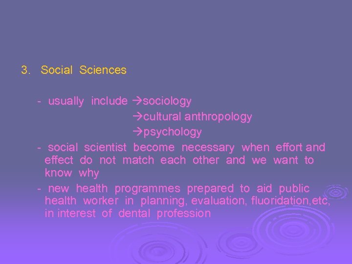 3. Social Sciences - usually include sociology cultural anthropology psychology - social scientist become