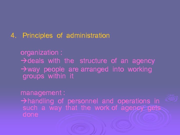 4. Principles of administration organization : deals with the structure of an agency way