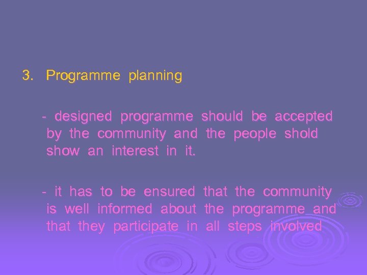 3. Programme planning - designed programme should be accepted by the community and the