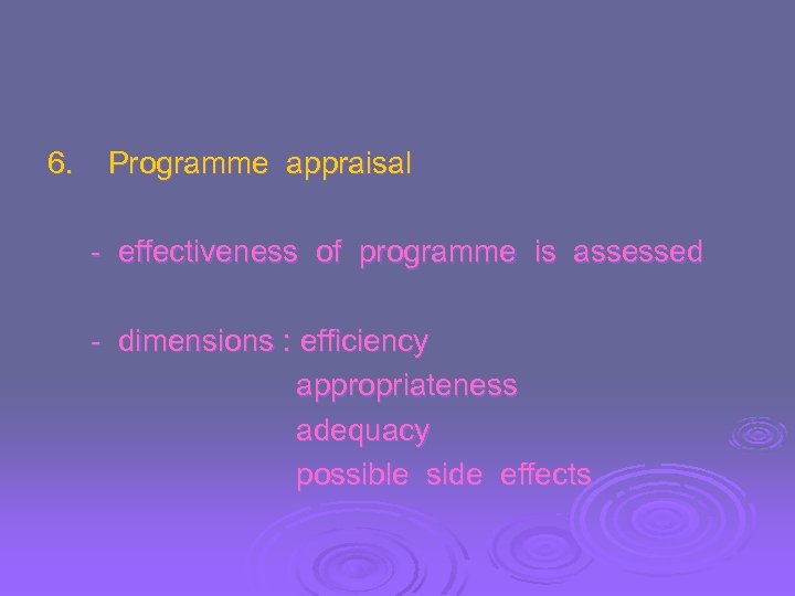 6. Programme appraisal - effectiveness of programme is assessed - dimensions : efficiency appropriateness