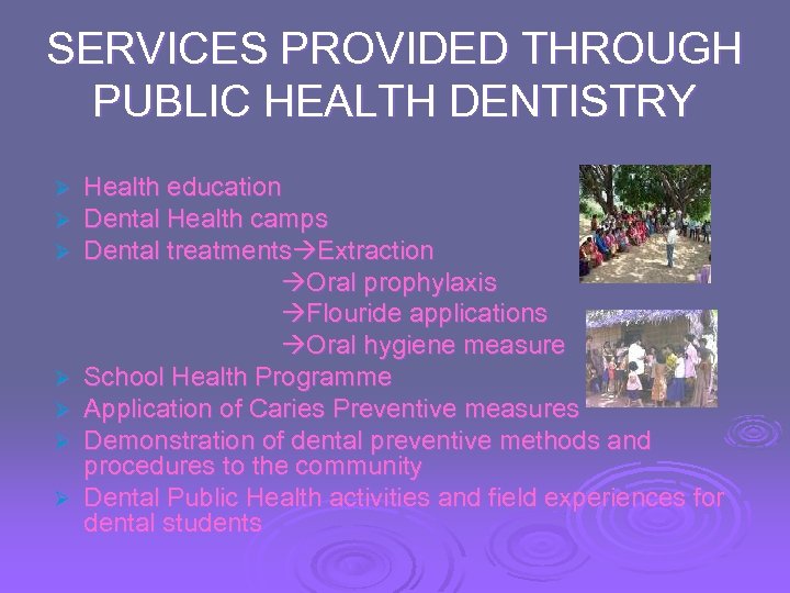 SERVICES PROVIDED THROUGH PUBLIC HEALTH DENTISTRY Ø Ø Ø Ø Health education Dental Health