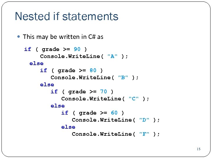 Nested if statements This may be written in C# as if ( grade >=