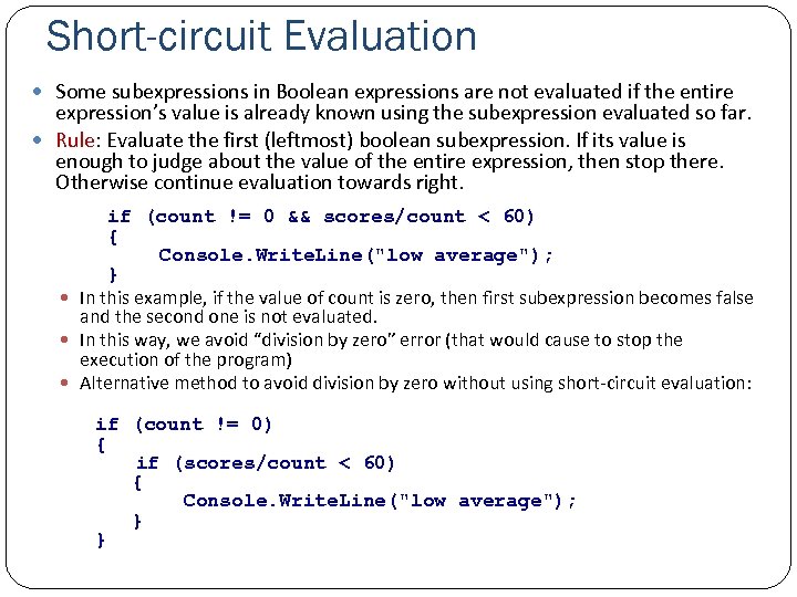 Short-circuit Evaluation Some subexpressions in Boolean expressions are not evaluated if the entire expression’s