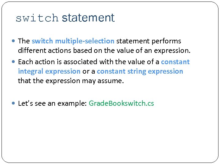 switch statement The switch multiple-selection statement performs different actions based on the value of