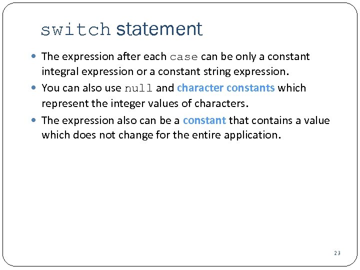 switch statement The expression after each case can be only a constant integral expression