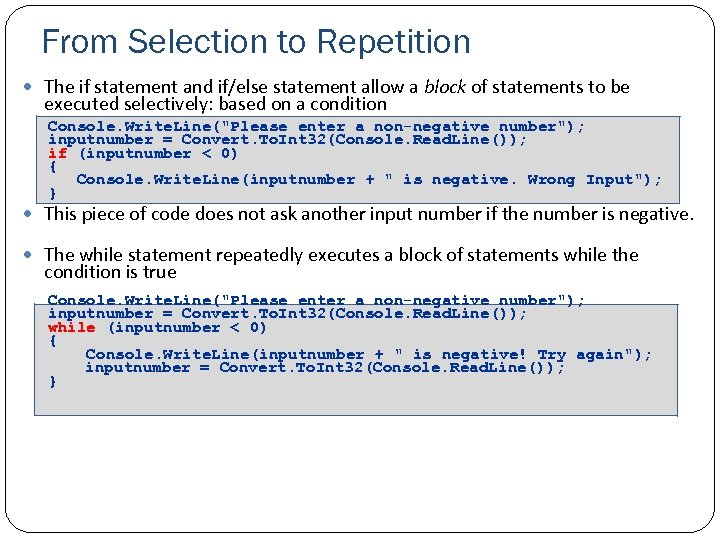 From Selection to Repetition The if statement and if/else statement allow a block of