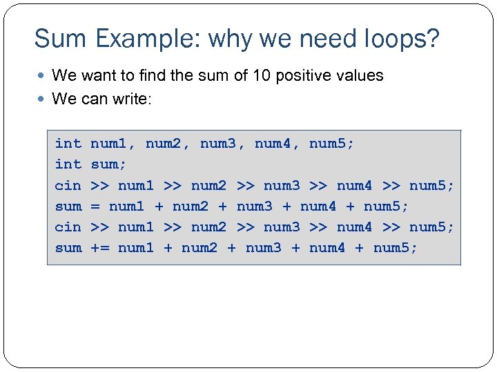 Sum Example: why we need loops? We want to find the sum of 10