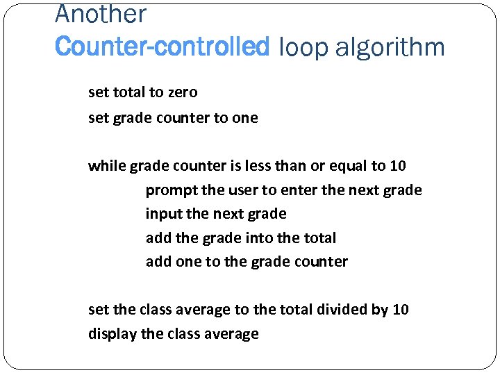 Another Counter-controlled loop algorithm set total to zero set grade counter to one while