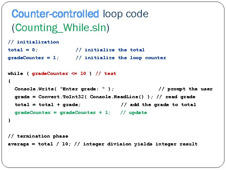 Counter-controlled loop code (Counting_While. sln) // initialization total = 0; // initialize the total