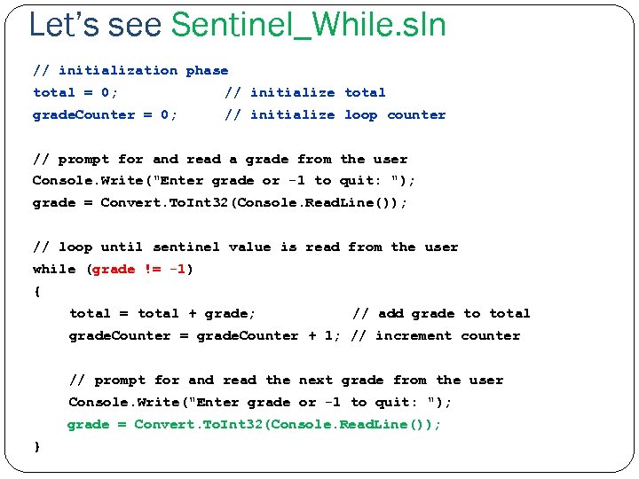 Let’s see Sentinel_While. sln // initialization phase total = 0; // initialize total grade.