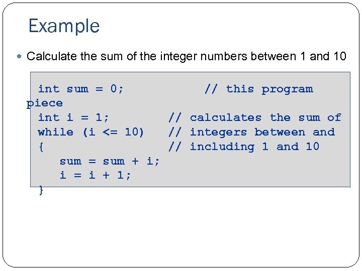 Example Calculate the sum of the integer numbers between 1 and 10 int sum