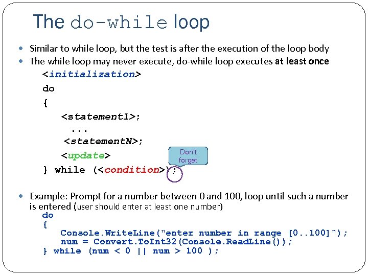 The do-while loop Similar to while loop, but the test is after the execution