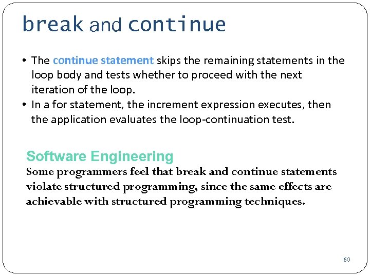 break and continue • The continue statement skips the remaining statements in the loop