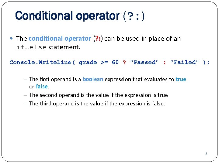 Conditional operator (? : ) The conditional operator (? : ) can be used