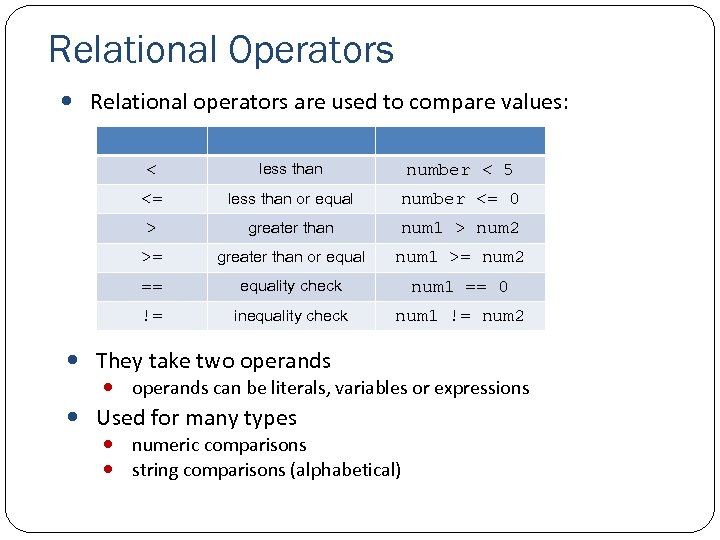 Relational Operators Relational operators are used to compare values: < less than number <