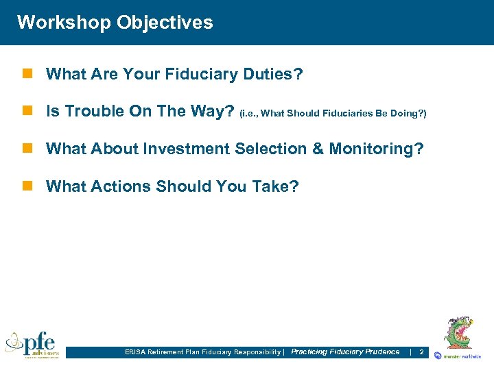 Workshop Objectives n What Are Your Fiduciary Duties? n Is Trouble On The Way?
