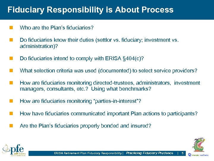 Fiduciary Responsibility is About Process n Who are the Plan’s fiduciaries? n Do fiduciaries