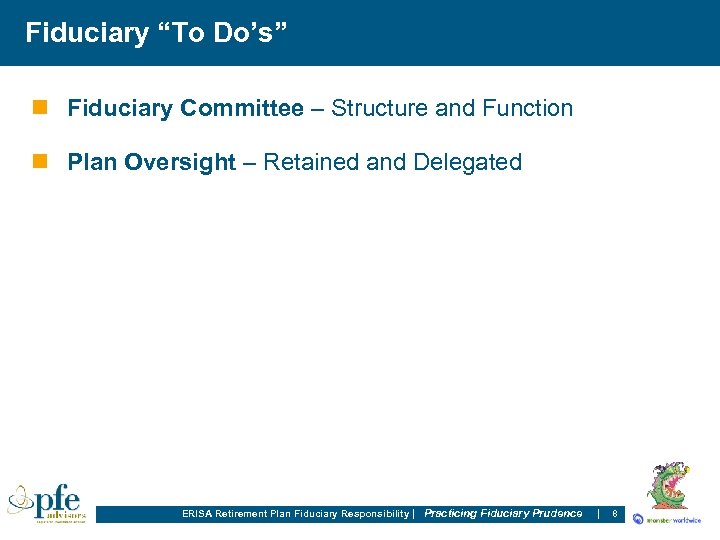 Fiduciary “To Do’s” n Fiduciary Committee – Structure and Function n Plan Oversight –