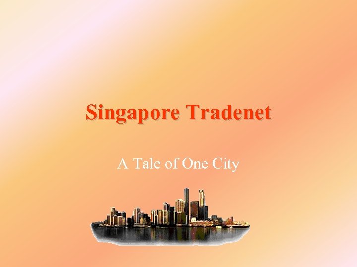 Singapore Tradenet A Tale of One City 