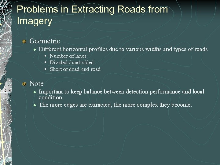 Problems in Extracting Roads from Imagery Geometric l Different horizontal profiles due to various