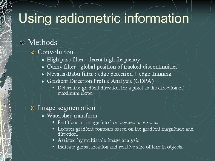 Using radiometric information Methods Convolution l l High pass filter : detect high frequency