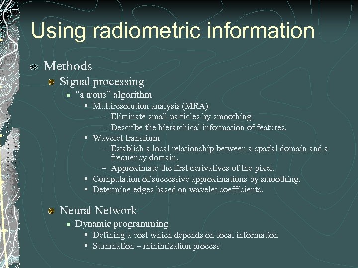 Using radiometric information Methods Signal processing l “a trous” algorithm • Multiresolution analysis (MRA)