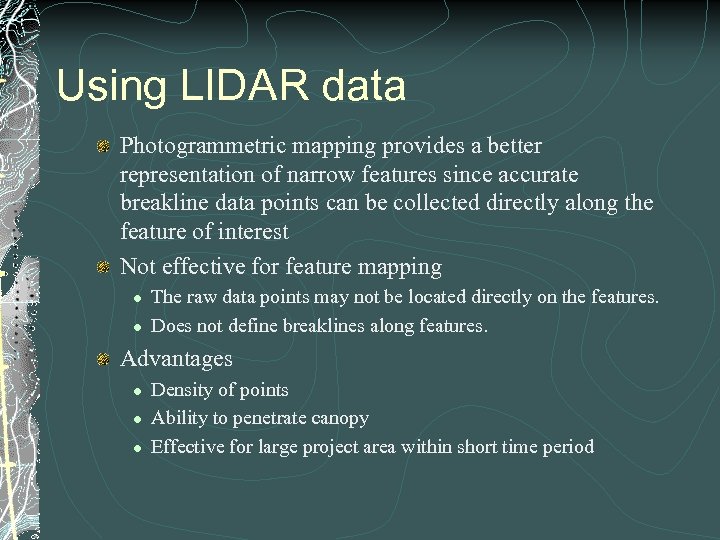 Using LIDAR data Photogrammetric mapping provides a better representation of narrow features since accurate