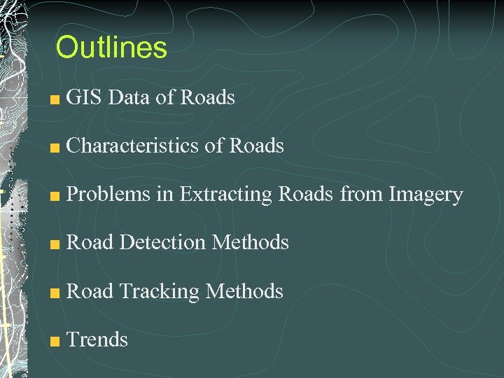 Outlines GIS Data of Roads Characteristics of Roads Problems in Extracting Roads from Imagery