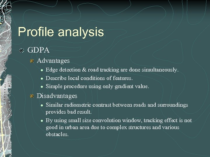 Profile analysis GDPA Advantages l l l Edge detection & road tracking are done