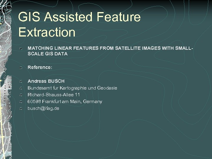 GIS Assisted Feature Extraction MATCHING LINEAR FEATURES FROM SATELLITE IMAGES WITH SMALLSCALE GIS DATA