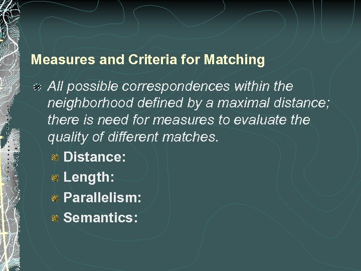 Measures and Criteria for Matching All possible correspondences within the neighborhood defined by a