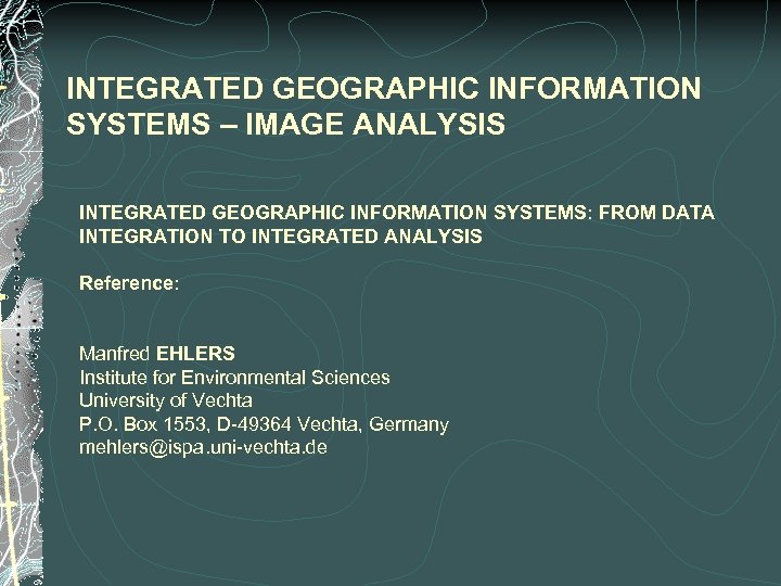 INTEGRATED GEOGRAPHIC INFORMATION SYSTEMS – IMAGE ANALYSIS INTEGRATED GEOGRAPHIC INFORMATION SYSTEMS: FROM DATA INTEGRATION