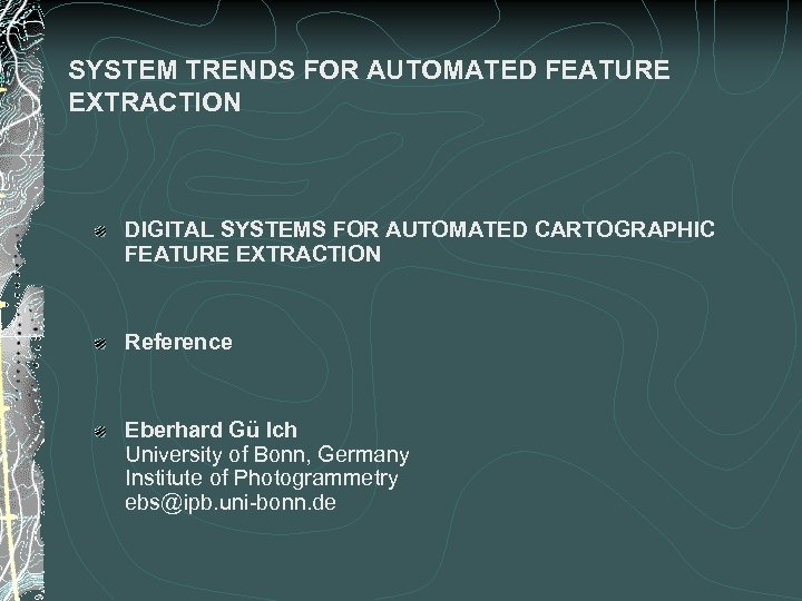 SYSTEM TRENDS FOR AUTOMATED FEATURE EXTRACTION DIGITAL SYSTEMS FOR AUTOMATED CARTOGRAPHIC FEATURE EXTRACTION Reference