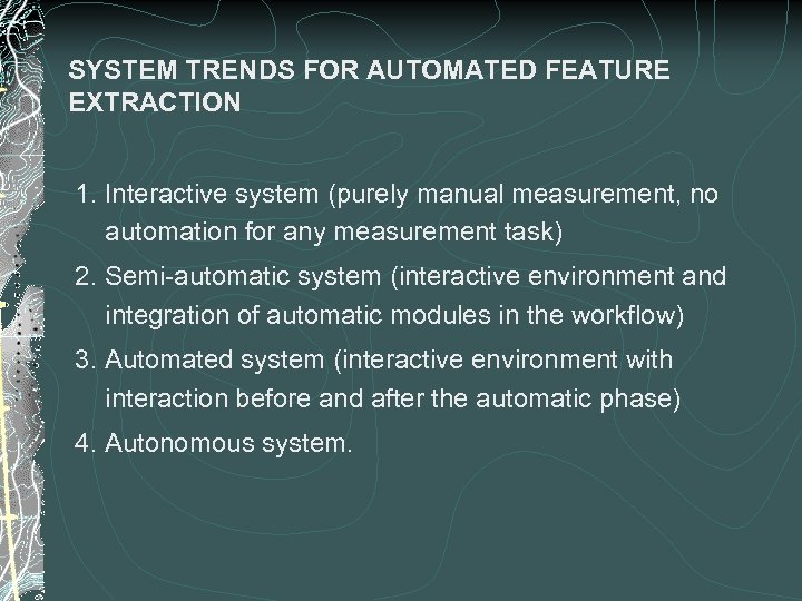 SYSTEM TRENDS FOR AUTOMATED FEATURE EXTRACTION 1. Interactive system (purely manual measurement, no automation