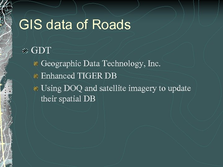 GIS data of Roads GDT Geographic Data Technology, Inc. Enhanced TIGER DB Using DOQ